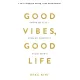 Good Vibes, Good Life. Любов до себе — ключ до розкриття вашої величі. Векс Кінґ. 978-617-5481-91-2